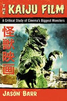 Kaiju Film: A Critical Study of Cinema’s Biggest Monsters Book