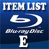 Blu-Ray Item List: E