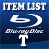 Blu-Ray Item List: T