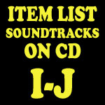 Soundtrack CD Item List: I-J