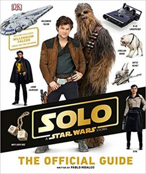 Star Wars Solo: A Star Wars Story The Official Guide Book