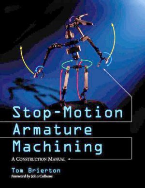Stop-Motion Armature Machining Book by Tom Brierton