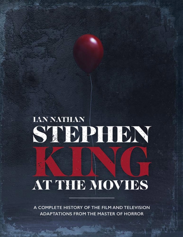 Stephen King at the Movies: A Complete History of the Film and Television Adaptations from the Master of Horror Hardcover Book - Click Image to Close