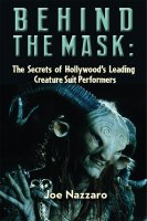 Behind the Mask: The Secrets of Hollywood’s Leading Creature Suit Performers Hardcover Book