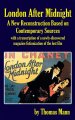 London After Midnight A New Reconstruction Based on Contemporary Sources Hardcover Book