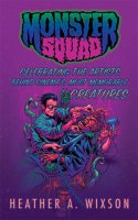 Monster Squad: Celebrating the Artists Behind Cinema's Most Memorable Creatures Hardcover Book
