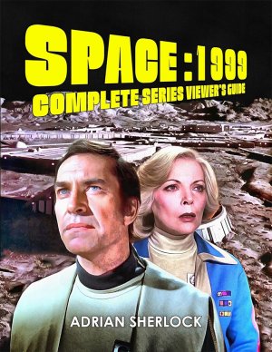 Space: 1999 Complete Series Viewer's Guide: Collector's Edition Book