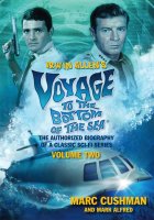 Voyage to the Bottom of the Sea Irwin Allen's Voyage to the Bottom of the Sea Volume 2: The Authorized Biography of a Classic Sci-Fi Series Book by Marc Cushman