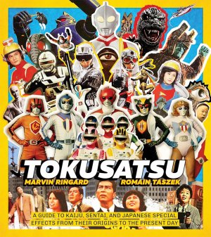Tokusatsu: A Guide to Kaiju, Sentai, and Japanese Special Effects from Their Origins to the Present Day Hardcover Book