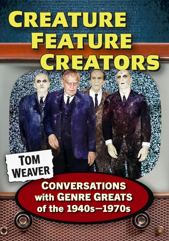 Creature Feature Creators Softcover Book Tom Weaver - Click Image to Close