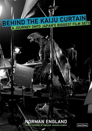 Behind the Kaiju Curtain: A Journey Onto Japan's Biggest Film Sets Paperback Book