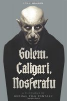 Golem, Caligari, Nosferatu A Chronicle of German Film Fantasy Hardcover Book