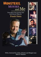 Monsters, Movies and Me True Tales of My Journey Into Cult Horror Films Hardcover Book by Frank Dietz