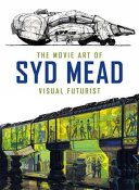 Movie Art of Syd Mead: Visual Futurist Hardcover Book