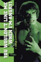 You Wouldn't Like Me When I'm Angry: A Hulk Companion Book by Patrick Jankiewicz