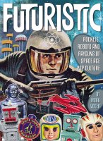 Futuristic! Rockets, Robots and Rayguns of Space Age Pop Hardcover Book by MarK Volger