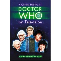 Doctor Who A Critical History of Doctor Who on Television Book
