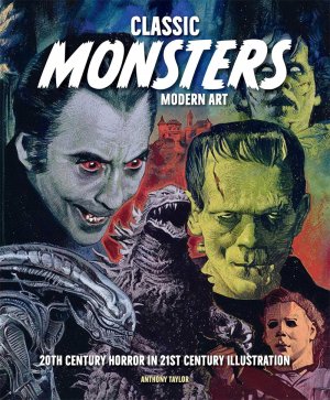 Classic Monsters, Modern Art: 20th Century Horror in 21st Century Illustrations Hardcover Book