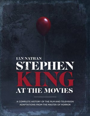 Stephen King at the Movies: A Complete History of the Film and Television Adaptations from the Master of Horror Hardcover Book
