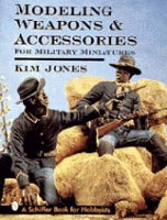 Modeling Weapons and Accessories for Military Miniatures Book