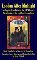 London After Midnight: An English Translation of the 1929 French Novelization of the Lost Lon Chaney Film Hardcover Book