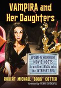 Vampira and Her Daughters Women Horror Movie Hosts from the 1950s into the Internet Era Book