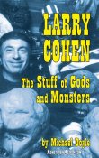 Larry Cohen: The Stuff of Gods and Monsters Hardcover Book