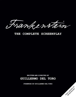 Frankenstein 2025: The Complete Screenplay: Written and Directed by Guillermo del Toro Hardcover Book