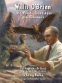 Willis O’Brien: Lost Worlds, Giant Apes, and Dinosaurs: Vol. 2: From She Who Must Be Obeyed to Mr. Joseph Young of Africa Hardcover Willis O’Brien: Lost Worlds, Giant Apes, and Dinosaurs: Vol. 2: From She Who Must Be Obeyed to Mr. Joseph Young of Africa Hardcover