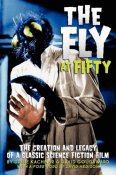 THE FLY AT FIFTY: THE CREATION AND LEGACY OF A CLASSIC SCIENCE FICTION FILM