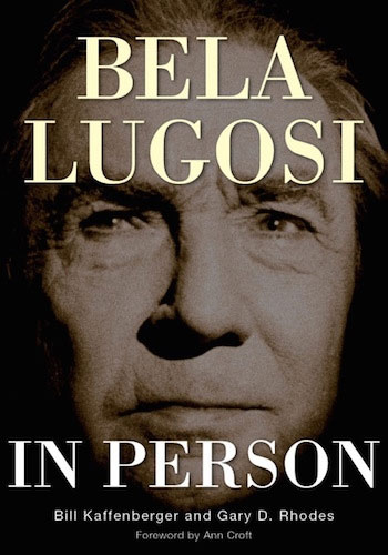 Bela Lugosi In Person Softcover Book by Gary D. Rhodes and Bill Kaffenberger - Click Image to Close