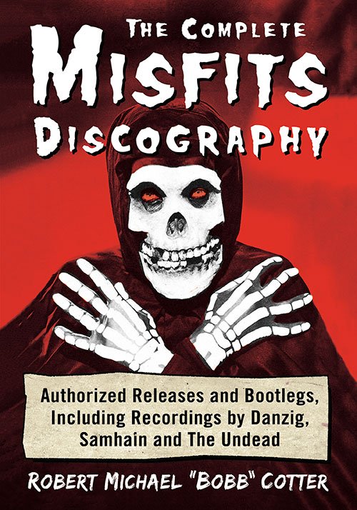 Complete Misfits Discography Book/Authorized Releases and Bootlegs, Including Recordings by Danzig, Samhain and The Undead - Click Image to Close