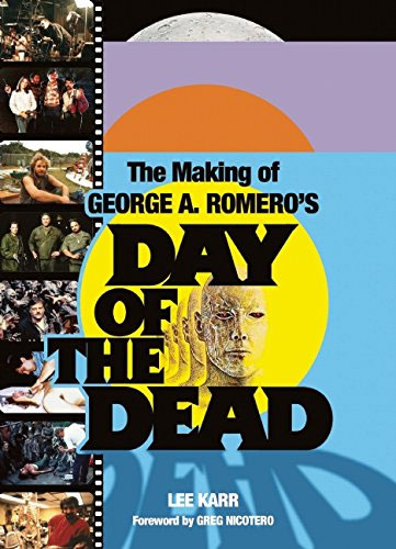 Day of the Dead The Making of George A. Romero Book - Click Image to Close