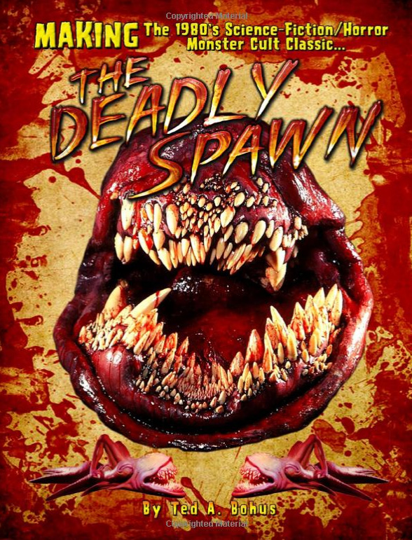 Making of The Deadly Spawn The 1980's Science-Fiction/Horror Monster Cult Classic Book Ted Bohus - Click Image to Close