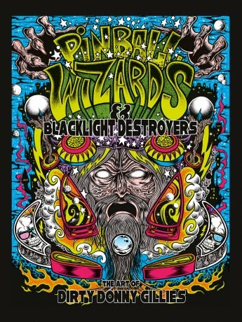 Pinball Wizards & Blacklight Destroyers: The Art of Dirty Donny Gillies Hardcover Book - Click Image to Close