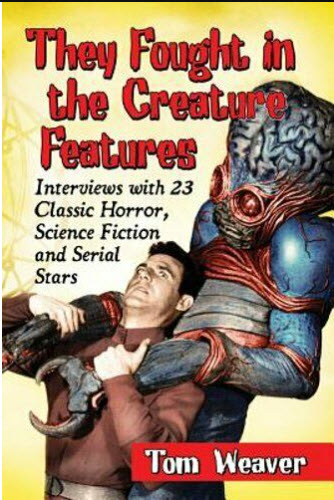 They Fought in the Creature Features Book:Interviews with 23 Classic Horror, Science Fiction and Serial Stars - Click Image to Close