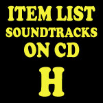 Soundtrack CD Item List: H