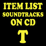 Soundtrack CD Item List: T