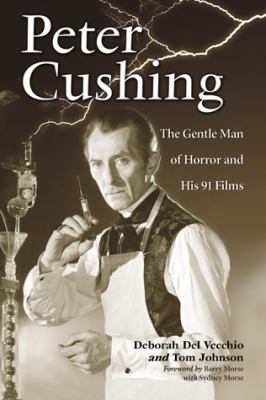 Peter Cushing - The Gentle Man of Horror and His 91 Films - Book - Click Image to Close