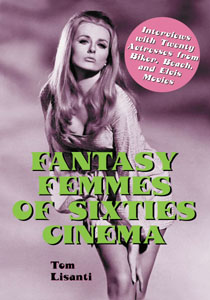 Fantasy Femmes of Sixties Cinema/Interviews with 20 Actresses fr - Click Image to Close