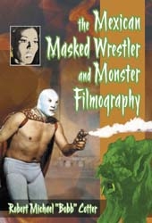 The Mexican Masked Wrestler and Monster Filmography Softcover Book: - Click Image to Close